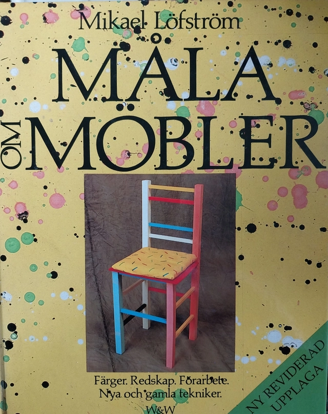 Måla om möbler : färger : redskap : förarbete : nya och gamla tekniker; Mikael Löfström; 1993