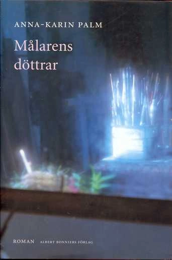 Målarens döttrar : roman; Anna-Karin Palm; 1997