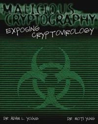 Malicious Cryptography: Exposing Cryptovirology; Adam Young, Moti Yung; 2004