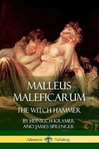 Malleus Maleficarum; James Sprenger, Montague Summers, Heinrich Kramer; 2018