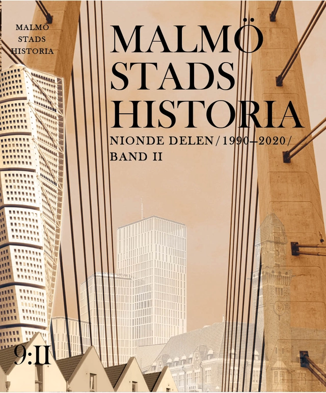 Malmö stads historia. Del 9, 1990-2020 (Band 1 och 2); historiker Roger Johansson; 2020