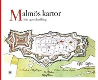 Malmös kartor : från 1500-talet till idag; Tyke red Tykesson; 2003