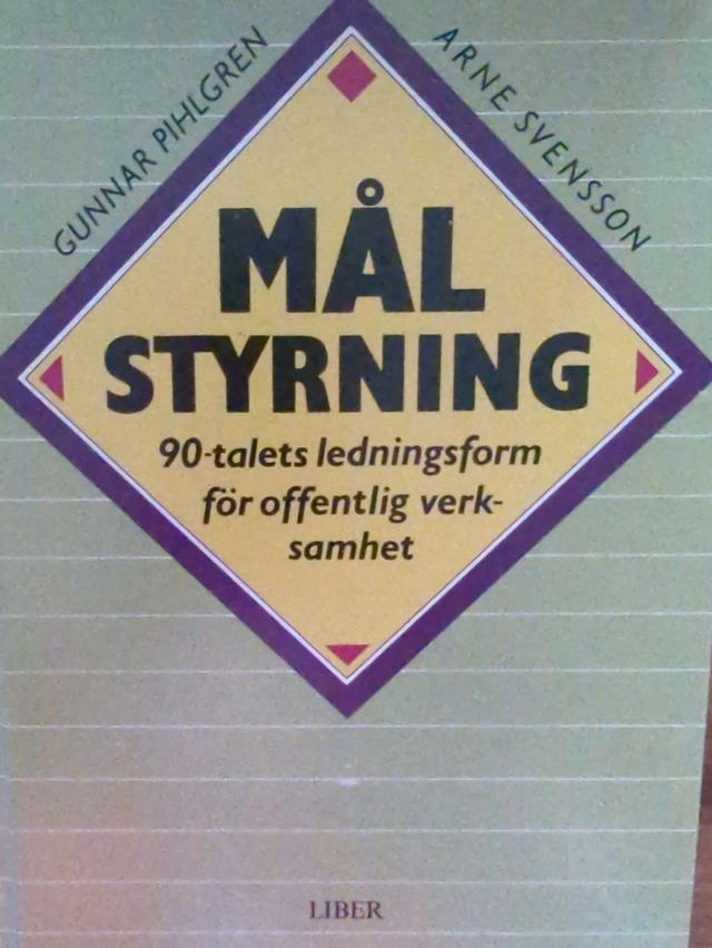 Målstyrning : 90-talets ledningsform för offentlig verksamhet; Gunnar Pihlgren; 1989