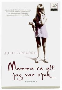 Mamma sa att jag var sjuk; Julie Gregory; 2005