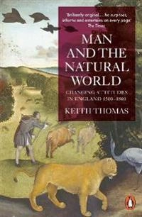 Man and the natural world : changing attitudes in England 1500-1800; Keith Thomas; 1984
