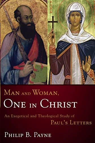 Man and woman, one in Christ : an exegetical and theological study of Paul's Letters; Philip Barton Payne; 2009