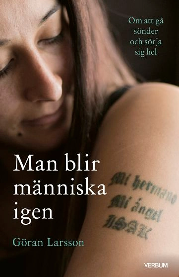 Man blir människa igen : om att gå sönder och sörja sig hel; Göran Larsson; 2020