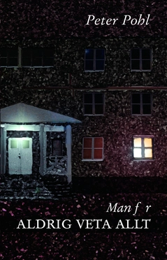 Man får aldrig veta allt; Peter Pohl; 2015