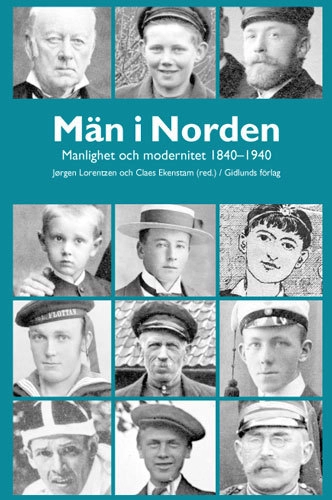 Män i Norden : manlighet och modernitet 1840-1940; Jørgen Lorentzen; 2006