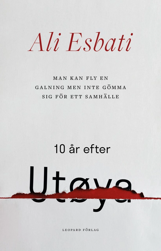 Man kan fly en galning men inte gömma sig för ett samhälle : 10 år efter Utøya; Ali Esbati; 2021