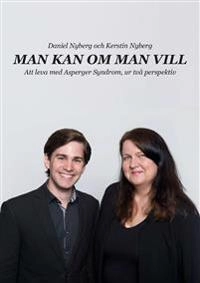 Man kan om man vill : att leva med Asperger Syndrom, ur två perspektiv; Daniel Nyberg, Kerstin Nyberg; 2017
