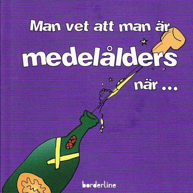 Man vet att man är medelålders när...; Bodil Sjöström, Göran Arvidson, Elisabet Otterstedt; 2010
