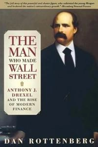 Man Who Made Wall Street; Dan Rottenberg; 2006