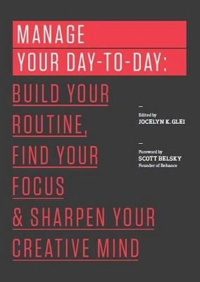 Manage your day-to-day - build your routine, find your focus, and sharpen y; Jocelyn K. Glei (Editor), Scott Belsky; 2013