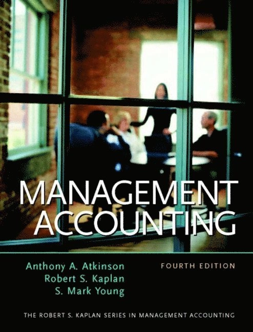 Management accounting; Anthony A. Atkinson, Robert S. Kaplan, S. Mark Young; 2004