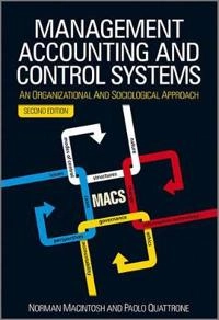 Management Accounting and Control Systems: An Organizational and Sociologic; Norman B. Macintosh, Paolo Quattrone; 2010