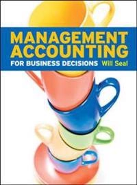 Management accounting for business decisions; W. B. Seal; 2011