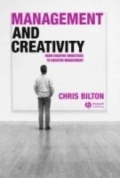 Management and Creativity: From Creative Industries to Creative Management; Chris Bilton; 2006