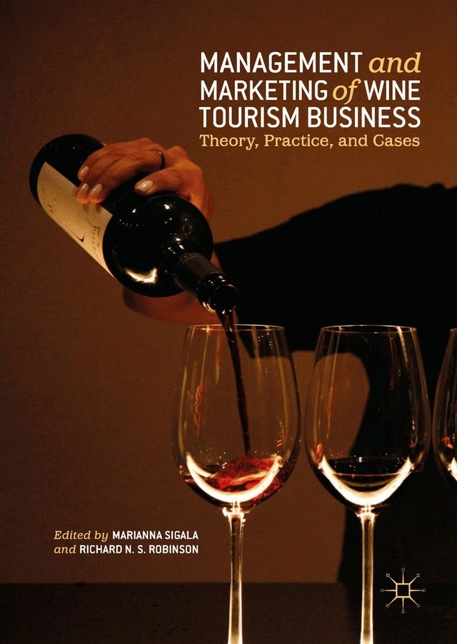 Management and Marketing of Wine Tourism Business; Marianna Sigala, Richard N S Robinson; 2018