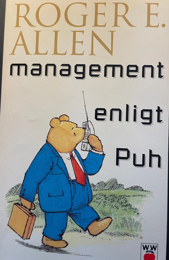 Management enligt Puh : hur en mycket viktig björn och hans vänner bekantar sig med ett mycket viktigt ämne; Roger E. Allen; 1997
