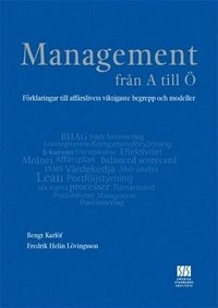 Management från A till Ö : förklaringar till affärslivets viktigaste begrepp och modeller; Bengt Karlöf, Fredrik Helin-Lövingsson; 2012
