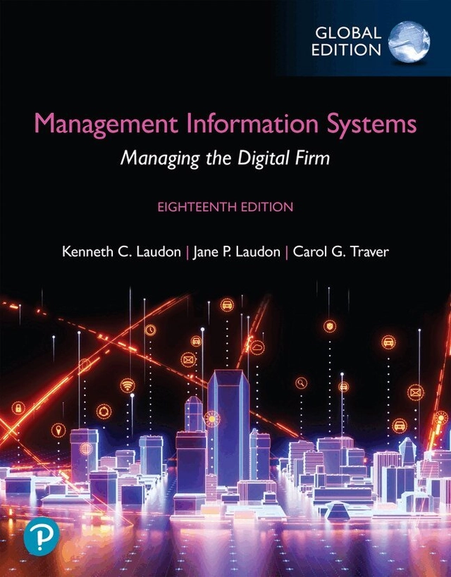 Management information systems : managing the digital firm; Kenneth C. Laudon, Jane P. Laudon, Carol Guercio Traver; 2025