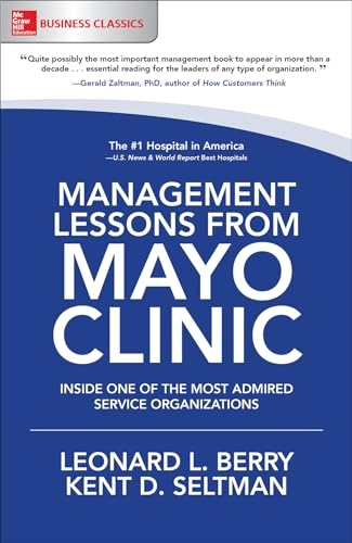 Management lessons from Mayo Clinic : inside one of the world's most admired service organizations [Elektronisk resurs]; Leonard Berry, Kent Seltman; 2017