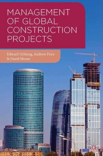Management of Global Construction Projects; Edward Ochieng, Andrew Price, David Moore; 2013