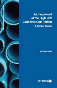 Management of the High Risk Cardiovascular Patient: A Pocket Guide; Michael Kirby, Mr Michael Kirby, Mrc Frc