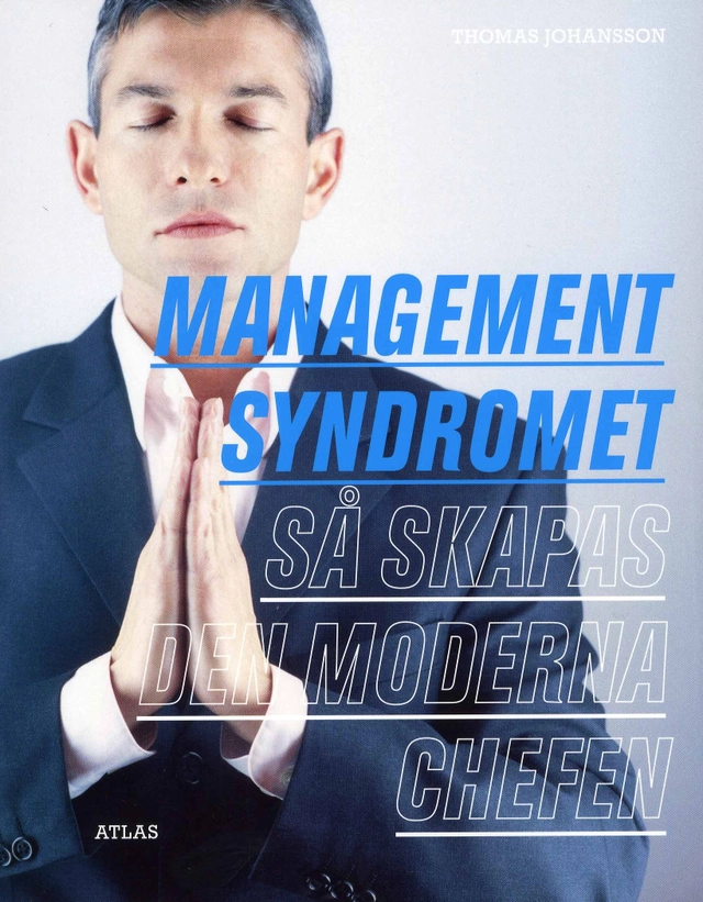 Managementsyndromet - Så skapas den moderna chefen; Tomas Johansson; 2008