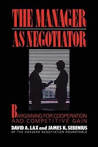 Manager as Negotiator; David A Lax, James K Sebenius, James K Sebenius; 2011