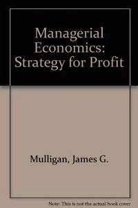 Managerial Economics: Strategy for Profit; James G. Mulligan
