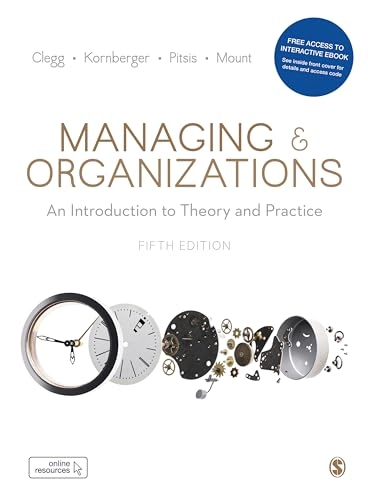 Managing and Organizations; Stewart R Clegg, Martin Kornberger, Tyrone S. Pitsis, Matthew Mount; 2019