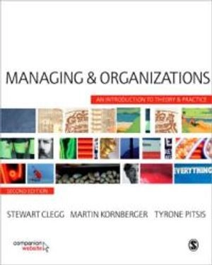 Managing and organizations : an introduction to theory and practice; Stewart Clegg; 2008