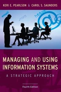 Managing and Using Information Systems; Keri E. Pearlson, Carol S. Saunders; 2009