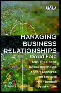 Managing business relationships; David Ford, Lars-Erik Gadde, Håkan Håkansson; 1998