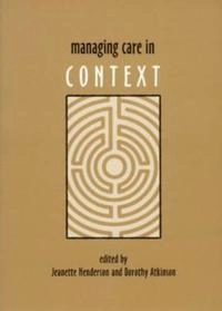 Managing care in context; Jeanette Henderson, Dorothy Atkinson; 2003