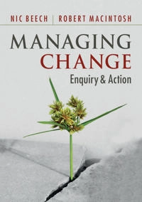 Managing change : enquiry and action; Nic Beech; 2012