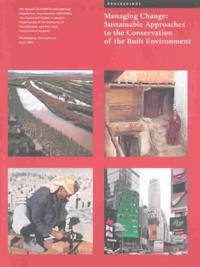 Managing change : sustainable approaches to the conservation of the built environment : 4th Annual US/ICOMOS International Symposium organized by US/ICOMOS, Program in Historic Preservation of the University of Pennsylvania, and the Getty Conservation Institute 6-8 April 2001, Philadelphia, Pennsylvania; Pa.); 2003