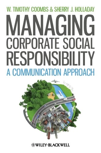 Managing corporate social responsibility; W. Timothy Coombs, Sherry J Holladay; 2012