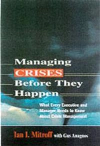 Managing crises before they happen : what every executive and manager needs to know about crisis management; Ian I. Mitroff; 2001