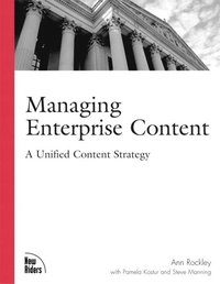Managing enterprise content: a unified content strategy; Ann Rockley; 2005