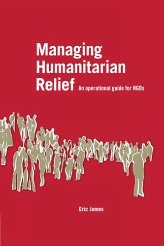 Managing humanitarian relief : an operational guide for NGOs; Eric James; 2008