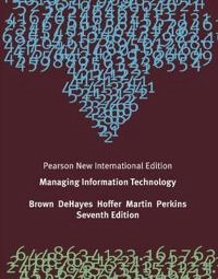 Managing information technology; Carol Brown, Daniel Dehayes, Jeffrey Hoffer, Wainright Martin, William Perkins; 2013
