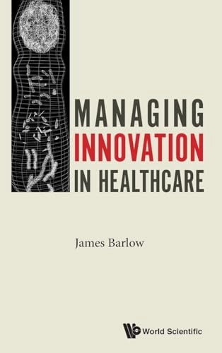Managing innovation in healthcare; James Barlow; 2017