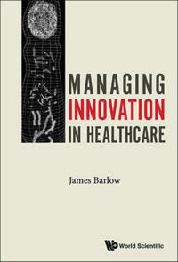 Managing innovation in healthcare; James Barlow; 2017