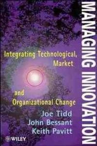 Managing innovation : integrating technological, market and organizational change; Joseph Tidd; 1997