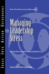 Managing Leadership Stress; Vidula Bal, Michael J. Campbell; 2008