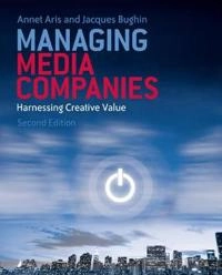 Managing Media Companies : Harnessing Creative Value; Annet Aris, Jacques Bughin; 2009