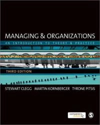 Managing & organizations : an introduction to theory & practice; Stewart R. Clegg; 2011